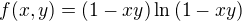 $f(x,y)=(1-xy)\ln{(1-xy)}$