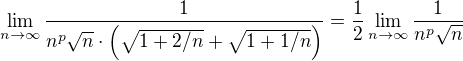 $\lim_{n \to \infty} \frac{1}{n^p \sqrt n \cdot \(\sqrt{1 + 2/n} + \sqrt{1 + 1/n} \)} = \frac 12 \lim_{n \to \infty} \frac{1}{n^p \sqrt n}$