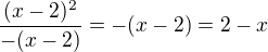 $\frac{(x-2)^2}{-(x-2)}=-(x-2)=2-x$