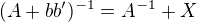 $(A+bb')^{-1}=A^{-1}+X$
