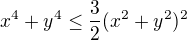 $x^4+y^4 \leq \frac 32 (x^2+y^2)^2$