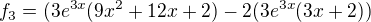 $f_3=(3e^{3x}(9x^2+12x+2)-2(3e^{3x}(3x+2))$