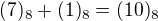 $(7)_8+(1)_8=(10)_8$