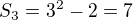 $S_{3} = 3^{2} - 2 = 7$