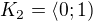 $K_2=\langle 0;1)$