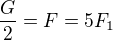 $\frac G2=F=5F_1$
