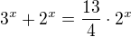 $3^{x}+2^{x}=\frac{13}{4}\cdot 2^{x}$