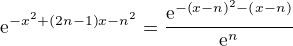 $\mathrm{e}^{-x^2+\left(2n-1\right)x-n^2}=\frac{\mathrm{e}^{-\left(x-n\right)^2-\left(x-n\right)}}{\mathrm{e}^n}$