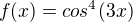 $f(x)=cos^4(3x)$