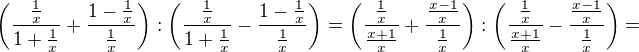 $\(\frac{\frac 1x}{1+\frac 1x}+\frac{1-\frac 1x}{\frac 1x}\):\(\frac{\frac 1x}{1+\frac 1x}-\frac{1-\frac 1x}{\frac 1x}\)=\(\frac{\frac 1x}{\frac{x+1}{x}}+\frac{\frac{x-1}{x}}{\frac 1x}\):\(\frac{\frac 1x}{\frac{x+1}{x}}-\frac{\frac{x-1}{x}}{\frac 1x}\)=$