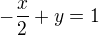 $-\frac{x}{2}+y=1$
