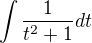 $\int\frac{1}{t^2+1}dt$