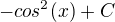 $-cos^{2}(x)+C$