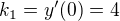 $k_{1}=y'(0)=4$