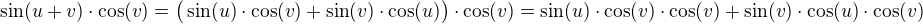 $\sin(u+v)\cdot \cos(v)=\big(\sin(u)\cdot\cos(v)+\sin(v)\cdot \cos(u)\big)\cdot \cos(v)=\sin(u)\cdot\cos(v)\cdot \cos(v)+\sin(v)\cdot \cos(u)\cdot \cos(v)$