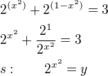 $2^{(x^2)}+2^{(1-x^2)}=3\nl2^{x^2}+\frac{2^1}{2^{x^2}}=3\nls:\qquad 2^{x^2}=y$