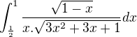 $\displaystyle\int_{\frac{1}{2}}^{1}\frac{\sqrt{1-x}}{x.\sqrt{3x^2+3x+1}}dx$