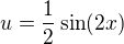 $u=\frac{1}{2}\sin(2x)$