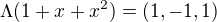 $\Lambda (1+x+x^{2})=(1,-1,1)$