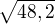 $\sqrt{48,2}$