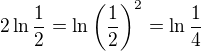 $2\ln \frac{1}{2}=\ln \bigg(\frac{1}{2}\bigg)^{2}=\ln \frac{1}{4}$