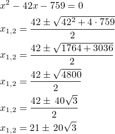 $x^2-42x-759=0\nlx_{1,2}=\frac{42\pm\sqrt{42^2+4\cdot 759}}{2}\nlx_{1,2}=\frac{42\pm\sqrt{1764+3036}}{2}\nlx_{1,2}=\frac{42\pm\sqrt{4800}}{2}\nlx_{1,2}=\frac{42\pm\,40\sqrt 3}{2}\nlx_{1,2}=21\pm\,20\sqrt3$