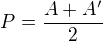 $P=\frac{A+A'}{2}$