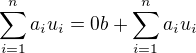 $\sum_{i=1}^n a_iu_i = 0 b + \sum_{i=1}^n a_iu_i $