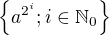 $\{ a^{2^i}; i\in\mathbb{N}_0\} $