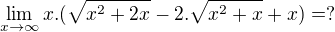 $\lim_{x\to \infty } {x.(\sqrt{x^2 + 2x} - 2.\sqrt{x^2 + x} + x)}=?$