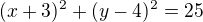 $(x+3)^2+(y-4)^2=25$