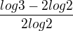 $\frac{log 3 -2log 2}{2log 2}$