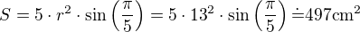 $S=5\cdot r^2\cdot\sin\(\frac{\pi}{5}\)=5\cdot {13}^2\cdot\sin\(\frac{\pi}{5}\)\dot{=}497\mathrm{cm^2}$