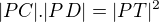 $|PC| . |PD| = |PT|^2$