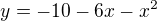 $y=-10-6x-x^{2}$