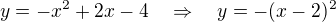 $y = -x^2+2x-4\quad \Rightarrow \quad y = -(x-2)^2$