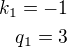 $k_1=-1\\q_1=3$
