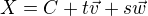 $X = C + t\vec{v} + s\vec{w}$