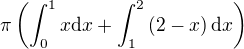 $\pi\(\int_0^1x\mathrm{d}x+\int_{1}^2\(2-x\)\mathrm{d}x\)$
