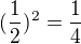 $(\frac{1}{2})^{2}=\frac{1}{4}$