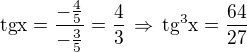 $\rm{tg}x =\frac{-\frac 45}{-\frac 35}=\frac 43\,\Rightarrow\,\rm{tg^3}x=\frac{64}{27}$