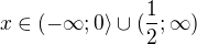$ x\in (-\infty ;0\rangle\cup (\frac{1}{2};\infty )$