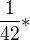 $\frac{1}{42}*$