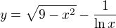 $y=\sqrt{9-x^{2}} - \frac{1}{\ln x}$