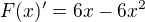 $F(x)'=6x-6x^2$