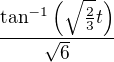 $\frac{\tan ^{-1}\left(\sqrt{\frac{2}{3}} t\right)}{\sqrt{6}}$
