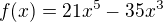 $f(x) = 21x^{5}-35x^{3}$