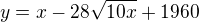 $y=x-28\sqrt{10x}+1960$