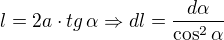 $l=2a\cdot tg\,\alpha \Rightarrow dl=\frac{d\alpha}{\cos^2\alpha}$
