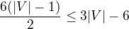 $\frac{6(|V|-1)}{2}\leq 3|V|-6$